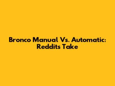 Bronco Manual Vs. Automatic: Reddit's Take