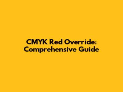 CMYK Red Override: Comprehensive Guide
