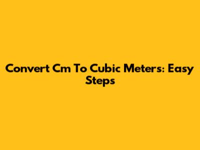 Convert Cm To Cubic Meters: Easy Steps