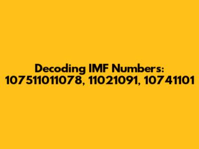 Decoding IMF Numbers: 107511011078, 11021091, 10741101