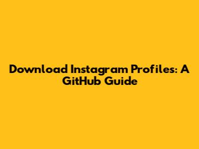 Download Instagram Profiles: A GitHub Guide