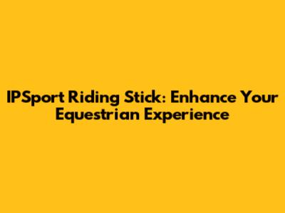 IPSport Riding Stick: Enhance Your Equestrian Experience