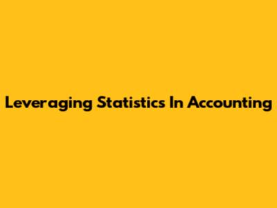 Leveraging Statistics In Accounting