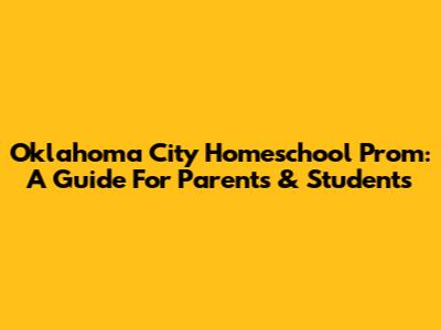 Oklahoma City Homeschool Prom: A Guide For Parents & Students