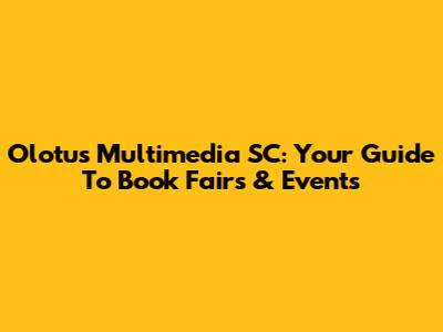 Olotus Multimedia SC: Your Guide To Book Fairs & Events