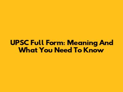 UPSC Full Form: Meaning And What You Need To Know